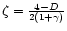 $\zeta=\frac{4-D}{2(1+\gamma)}$