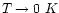 $T \rightarrow 0~K$