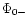 $\Phi_{0-}$