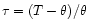 $\tau = (T - \theta)/\theta$
