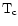 ${\rm T_c}$
