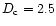 $D_{\rm c} = 2.5$
