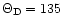 $\Theta_{\rm D}=135$