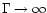 $\Gamma \rightarrow \infty$