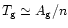 $T_{\rm g}\simeq A_{\rm g}/n$