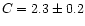 $C=2.3\pm 0.2$