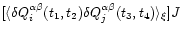 $[\langle \delta Q^{\alpha \beta}_{i}(t_{1}, t_{2})\delta Q^{\alpha \beta}_{j}(t_{3}, t_{4})\rangle_\xi ]J$