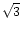 $\sqrt{3}$