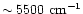 $\sim 5500~{\rm cm}^{-1}$