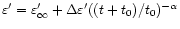 $\varepsilon' = \varepsilon'_\infty + \Delta\varepsilon' ((t+t_0)/t_0)^{-\alpha}$