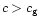 $c>c_{\rm g}$