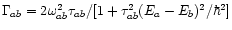 $\Gamma_{ab}=2\omega_{ab}^2\tau_{ab}/[1+\tau_{ab}^2(E_a - E_b)^2/\hbar^2]$